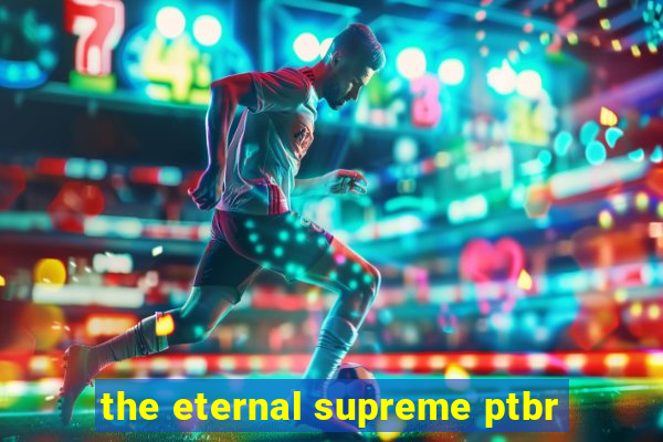 the eternal supreme ptbr