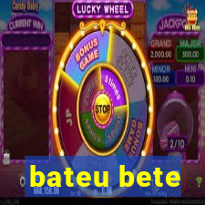 bateu bete