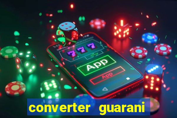 converter guarani em reais