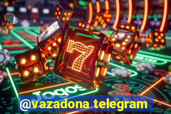 @vazadona telegram