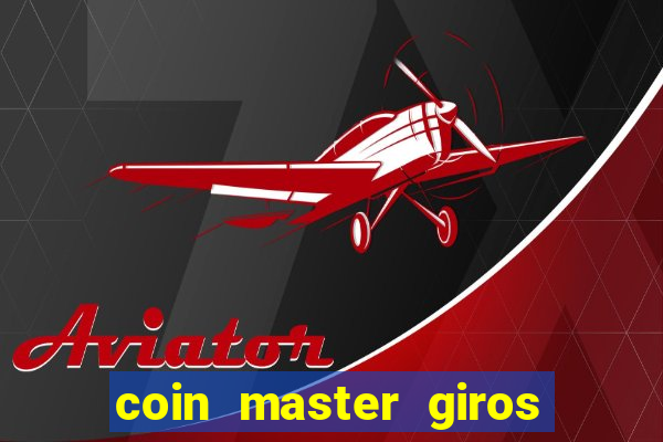 coin master giros gratis toda hora