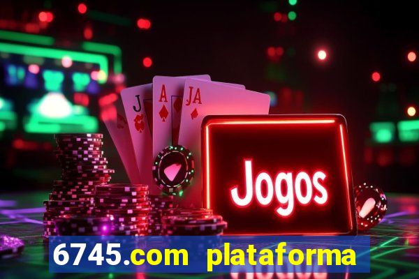 6745.com plataforma de jogos