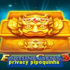 privacy pipoquinha