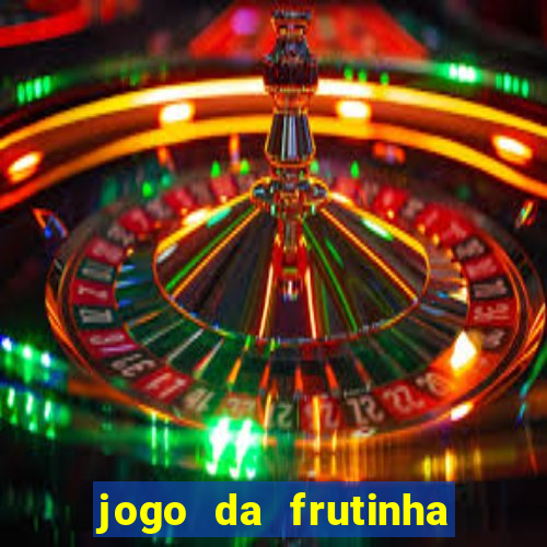 jogo da frutinha da dinheiro