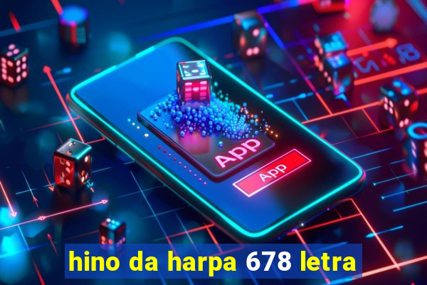 hino da harpa 678 letra