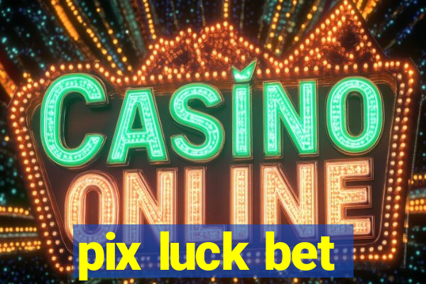 pix luck bet