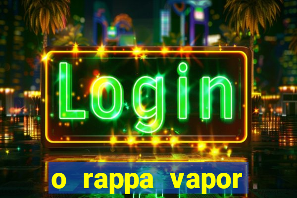 o rappa vapor barato letra