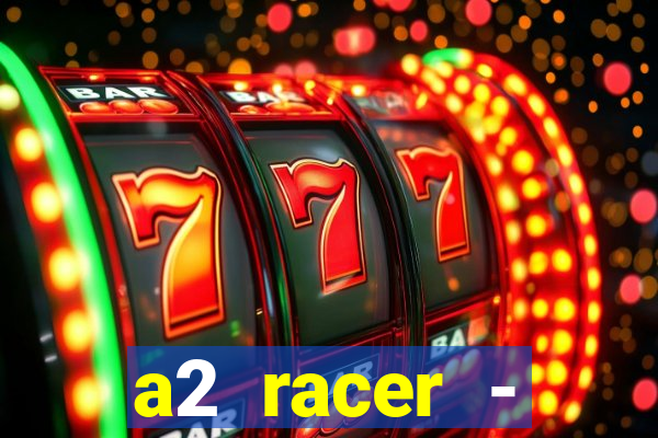 a2 racer - riscando o asfalto assistir