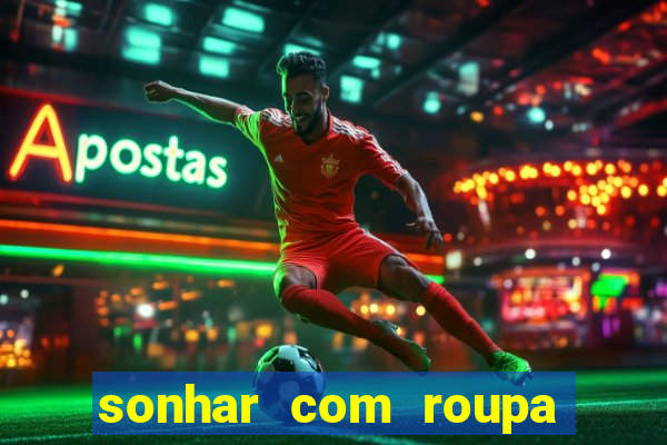 sonhar com roupa íntima feminina jogo do bicho