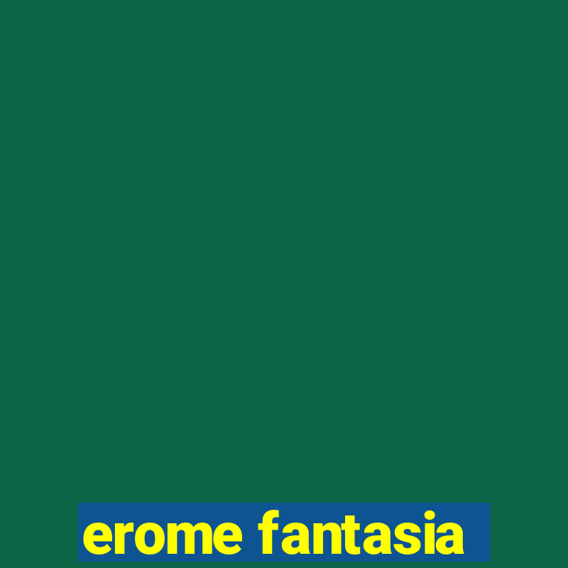 erome fantasia