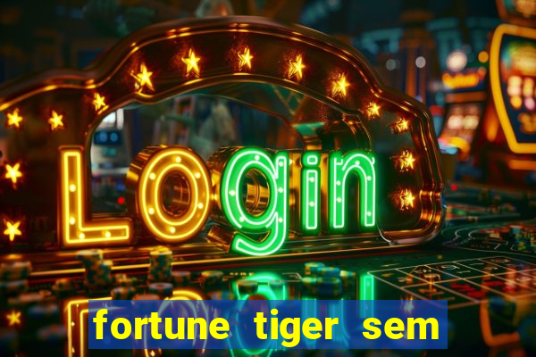 fortune tiger sem deposito minimo