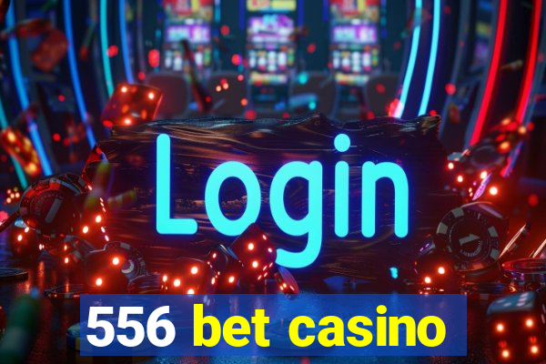 556 bet casino