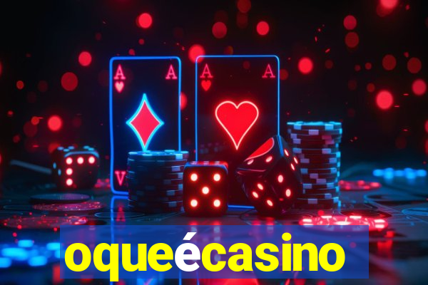 oqueécasino