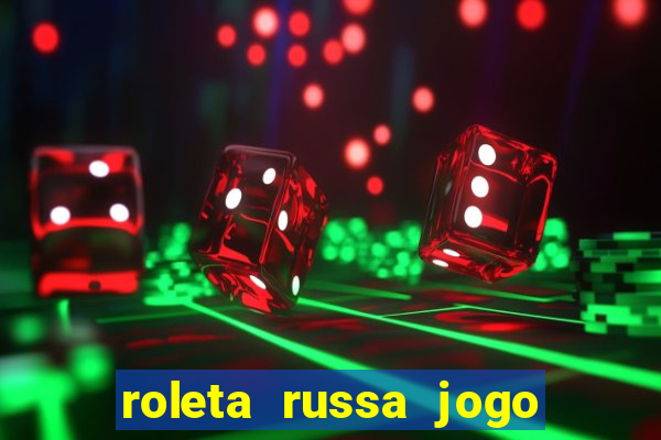 roleta russa jogo como funciona