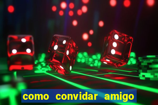 como convidar amigo no vai de bet