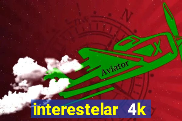 interestelar 4k dublado download