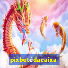 pixbetédacaixa