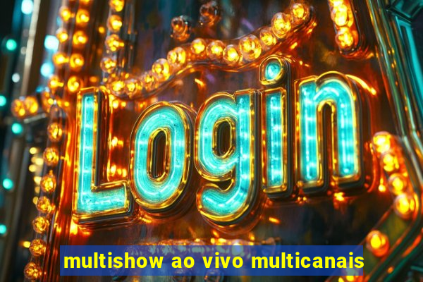 multishow ao vivo multicanais