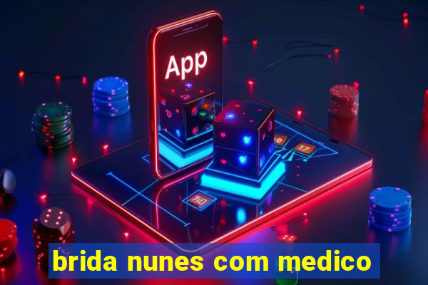 brida nunes com medico