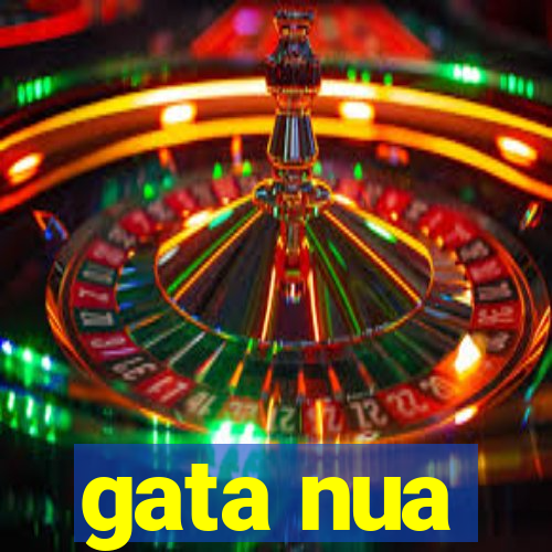 gata nua