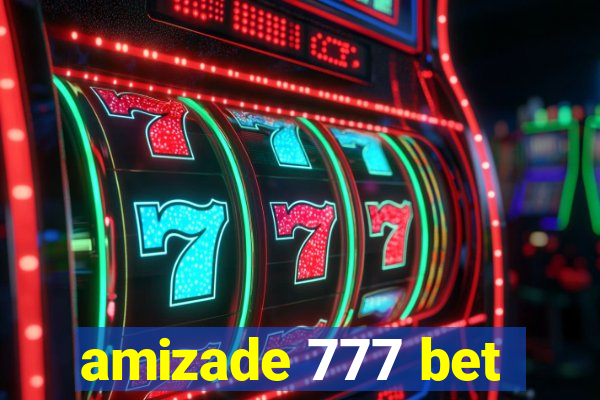 amizade 777 bet