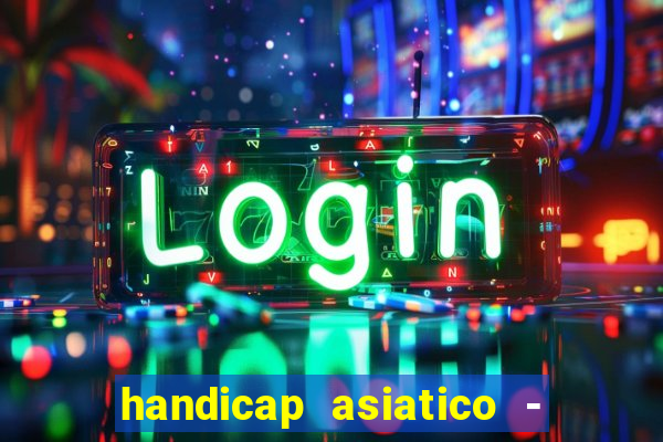 handicap asiatico - 1 o que significa