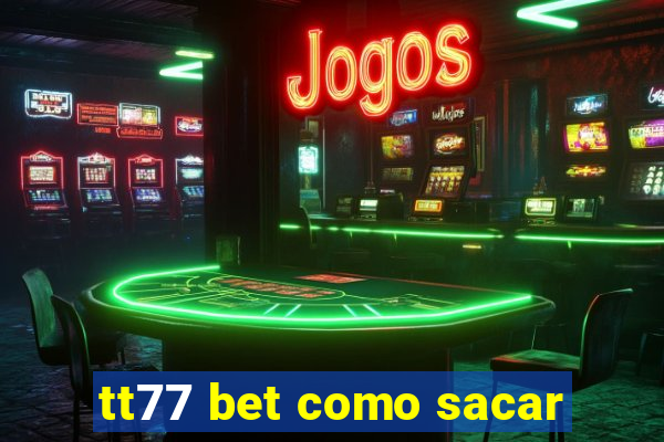 tt77 bet como sacar