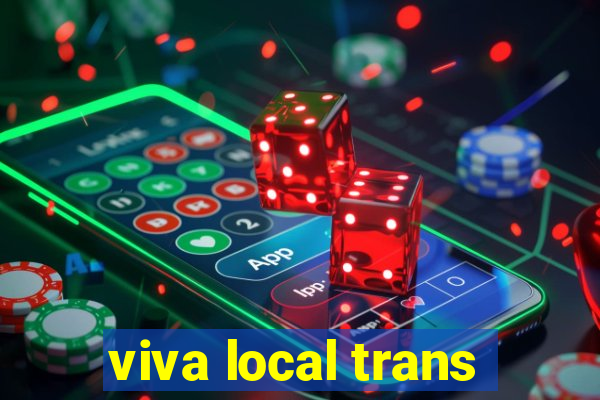 viva local trans