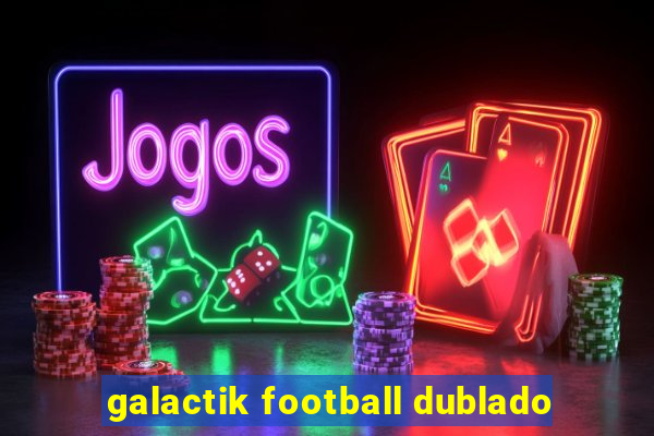 galactik football dublado