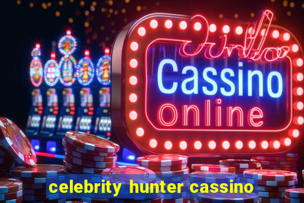 celebrity hunter cassino