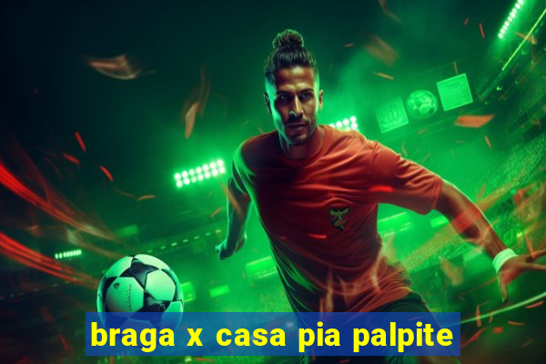 braga x casa pia palpite