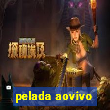 pelada aovivo