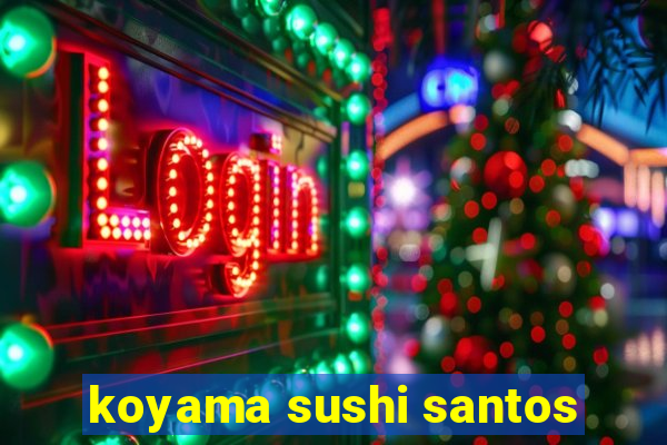 koyama sushi santos