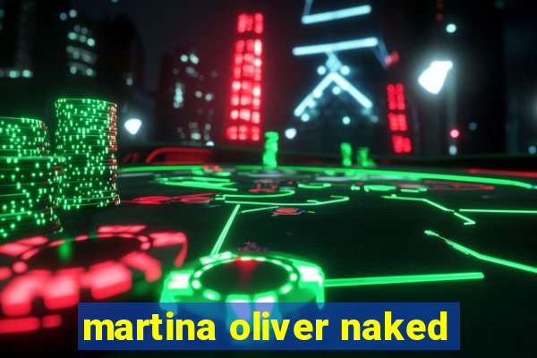 martina oliver naked