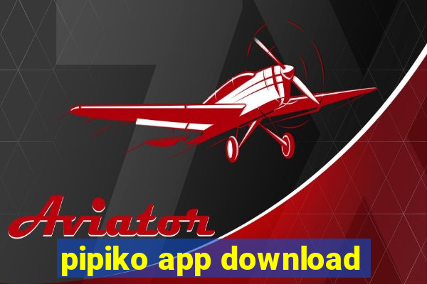 pipiko app download