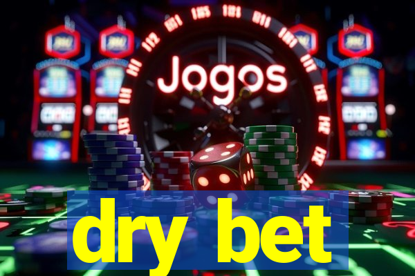 dry bet