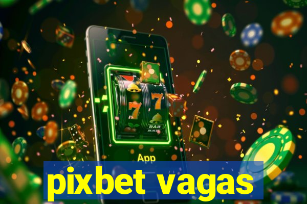 pixbet vagas