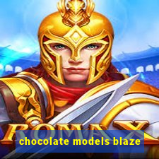 chocolate models blaze