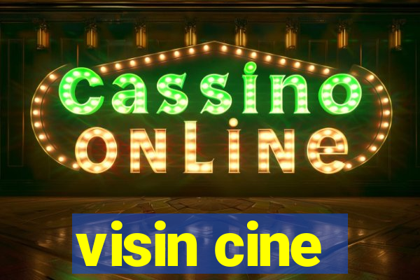 visin cine