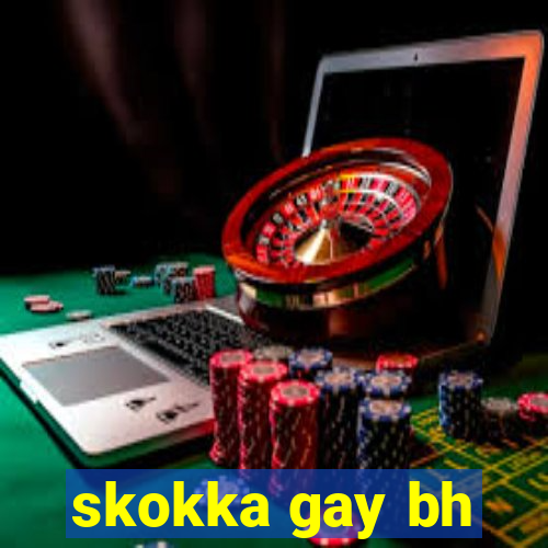 skokka gay bh