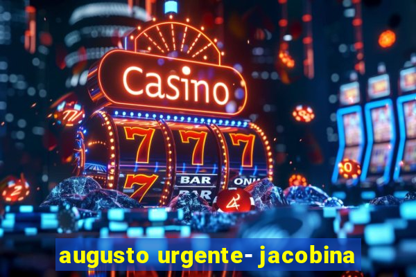 augusto urgente- jacobina