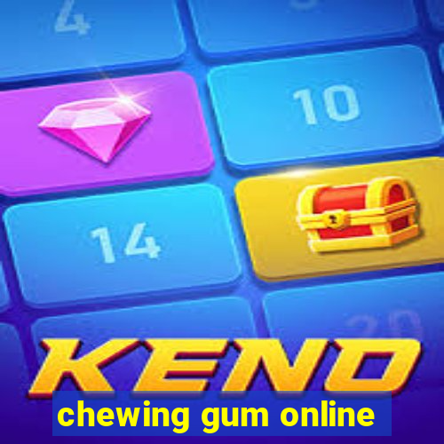 chewing gum online