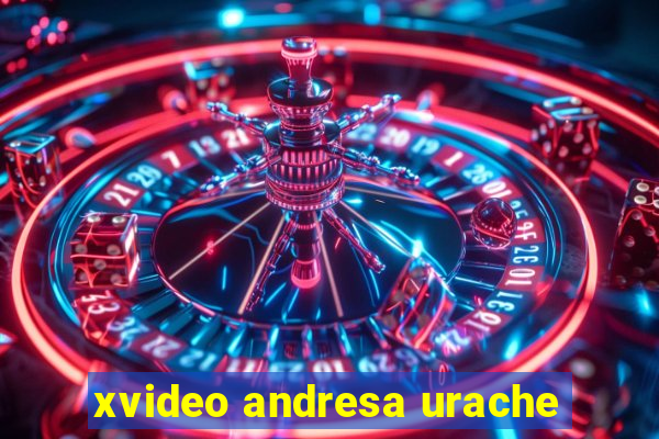 xvideo andresa urache