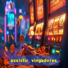 assistir vingadores ultimato filme completo dublado