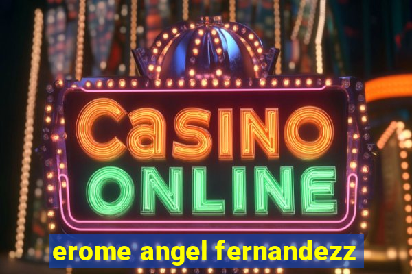 erome angel fernandezz