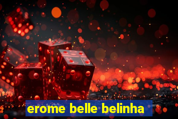 erome belle belinha