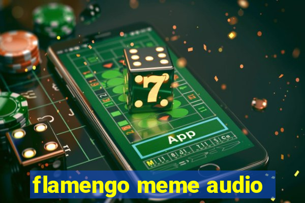 flamengo meme audio