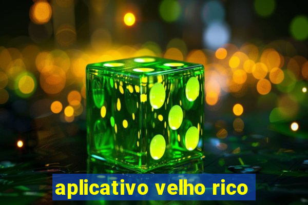 aplicativo velho rico