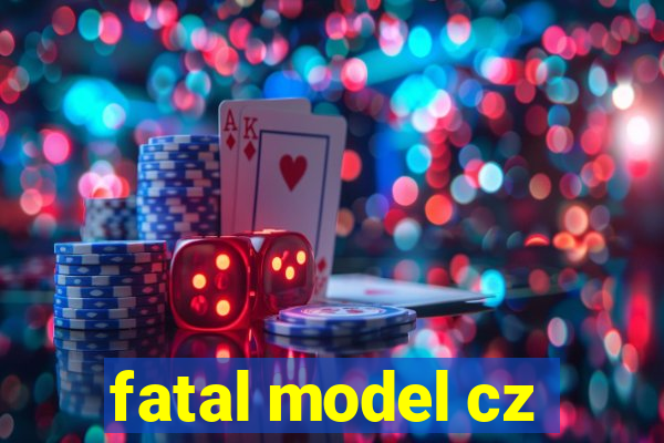 fatal model cz