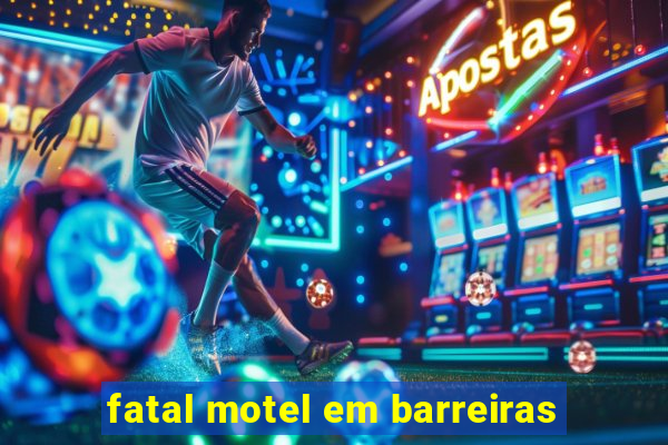 fatal motel em barreiras